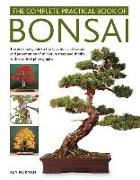 The Complete Practical Book of Bonsai: The Essential Guide to the Selection, Cultivation and Presentation of Miniature Trees and Shrubs, with Over 800