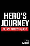 Hero's Journey 60 Day Fitness Quest: Take part in a journey of self-discovery, changing yourself physically and mentally along the way