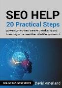 SEO Help: 20 Practical Steps to Power your Content Creation, Marketing and Branding in the new AI World of Google Search