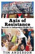 Axis of Resistance: Towards an Independent Middle East