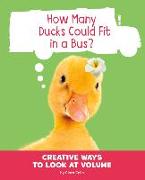 How Many Ducks Could Fit in a Bus?: Creative Ways to Look at Volume