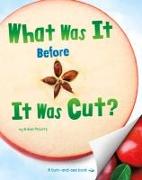 What Was It Before It Was Cut?