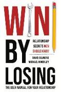 Win by Losing, Volume 1: Relationship Secrets Men Should Know