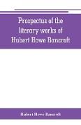 Prospectus of the literary works of Hubert Howe Bancroft