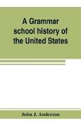A grammar school history of the United States