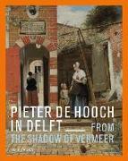 Pieter de Hooch: From the Shadow of Vermeer
