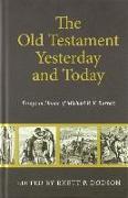 Old Testament Yesterday and Today: Essays in Honor of Michael P.V. Barrett
