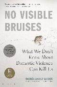 No Visible Bruises: What We Don't Know about Domestic Violence Can Kill Us