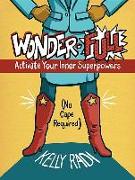 Wonder-Full: Activate Your Inner Superpowers--No Cape Required