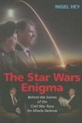 The Star Wars Enigma: Behind the Scenes of the Cold War Race for Missile Defense