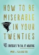 How to Be Miserable in Your Twenties