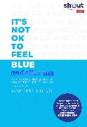 It's Not OK to Feel Blue (and other lies)