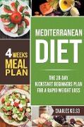 Mediterranean Diet: The 28-Day Kickstart Beginners Plan for a Rapid Weight Loss (4 Weeks Meal Plan)