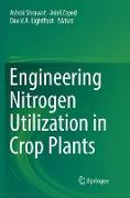 Engineering Nitrogen Utilization in Crop Plants