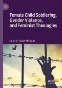 Female Child Soldiering, Gender Violence, and Feminist Theologies