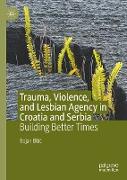 Trauma, Violence, and Lesbian Agency in Croatia and Serbia