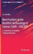 New Frontiers in the Neolithic Archaeology of Taiwan (5600¿1800 BP)