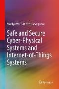 Safe and Secure Cyber-Physical Systems and Internet-of-Things Systems