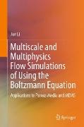 Multiscale and Multiphysics Flow Simulations of Using the Boltzmann Equation