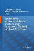 Mycobacterium tuberculosis: Molecular Infection Biology, Pathogenesis, Diagnostics and new Interventions