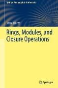 Rings, Modules, and Closure Operations