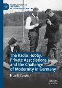 The Radio Hobby, Private Associations, and the Challenge of Modernity in Germany