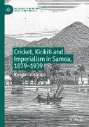 Cricket, Kirikiti and Imperialism in Samoa, 1879¿1939