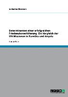 Determinanten einer erfolgreichen Friedenskonsolidierung. Ein Vergleich der UN-Missionen in Namibia und Angola