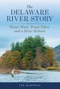 The Delaware River Story: Water Wars, Trout Tales, and a River Reborn