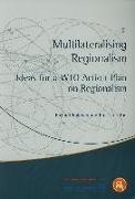 Multilateralising Regionalism: Ideas for a WTO Action Plan on Regionalism