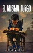 El mismo fuego: novela