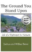 The Ground You Stand Upon: Life of a Skytrooper in Vietnam