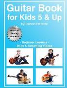 Guitar Book for Kids 5 & Up - Beginner Lessons: Learn to Play Famous Guitar Songs for Children, How to Read Music & Guitar Chords (Book & Streaming Vi