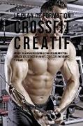 Le Plan de Formation Crossfit Creatif: Augmenter La Masse Musculaire Et Avoir Un Look Incroyable a Travers Des Exercices Dynamiques Et Explosifs Pour