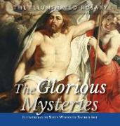 The Glorious Mysteries: Illuminated by Sixty Works of Sacred Art