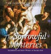 The Sorrowful Mysteries: Illuminated by Sixty Works of Sacred Art