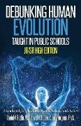 Debunking Human Evolution Taught in Public Schools - Junior/Senior High Edition: A Guidebook for Christian Students, Parents, and Pastors