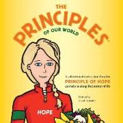 The Principles of Our World - Hope: A Collection of Stories about How the Principle of Hope Can Help Us Along the Journey of Life