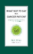 What Not to Say to a Cancer Patient: How to Talk about Cancer and Create a Supportive Network