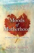 Moods of Motherhood: The Inner Journey of Mothering