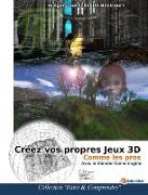 Creer Vos Propres Jeux 3D Comme Les Pros: Avec Le Blender Game Engine