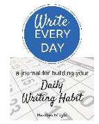 Write Every Day: A Journal for Building Your Daily Writing Habit