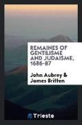 Remaines of Gentilisme and Judaisme, 1686-87