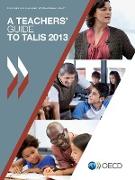TALIS A Teachers' Guide to TALIS 2013: Teaching and Learning International Survey
