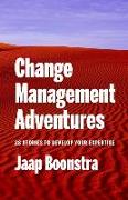 Change Management Adventures: 28 Stories to Develop Your Expertise