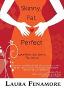 Skinny, Fat, Perfect: Love Who You See In The Mirror