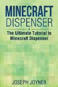 Minecraft Dispenser: The Ultimate Tutorial to Minecraft Dispenser