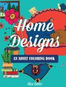 Home Designs: An Adult Coloring Book of Interior Designs, Room Details, and Architeture