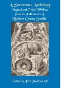 A Sorcerous Anthology: Magical and Occult Writings from the Publications of Robert Cross Smith