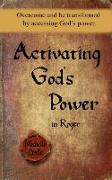 Activating God's Power in Roger: Overcome and Be Transformed by Accessing God's Power
